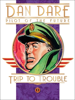 Dan Dare: Pilot of the Future: Trip to Trouble Cover Image