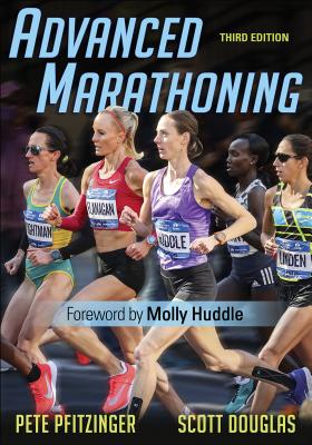 Advanced Marathoning By Pete Pfitzinger, Scott Douglas, Molly Huddle (Foreword by) Cover Image