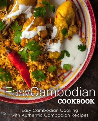 Easy Cambodian Cookbook: Easy Cambodian Cooking with Authentic Cambodian Recipes By Booksumo Press Cover Image