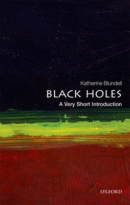 Black Holes: A Very Short Introduction (Very Short Introductions) By Katherine Blundell Cover Image