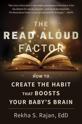 The Read Aloud Factor: How to Create the Habit That Boosts Your Baby's Brain By Rekha S. Rajan Cover Image