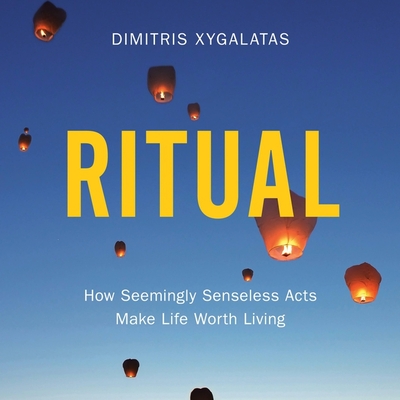 Ritual: How Seemingly Senseless Acts Make Life Worth Living Cover Image