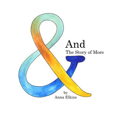 And: The Story of More By Anna Elkins Cover Image