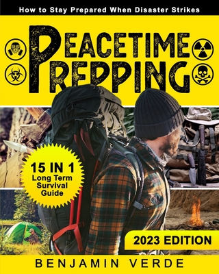 Peacetime Prepping: How to Stay Prepared When Disaster Strikes: [15 in 1] Long Term Survival Guide. Cover Image