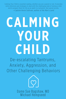 Calming Your Child: De-escalating Tantrums, Anxiety, Aggression, and Other Challenging Behaviors By Michael Hempseed, Dame Sue Bagshaw Cover Image