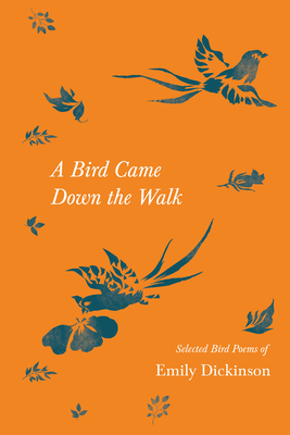 A Bird Came Down the Walk - Selected Bird Poems of Emily Dickinson Cover Image