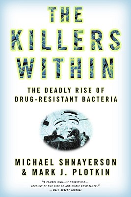 The Killers Within: The Deadly Rise Of Drug-Resistant Bacteria cover