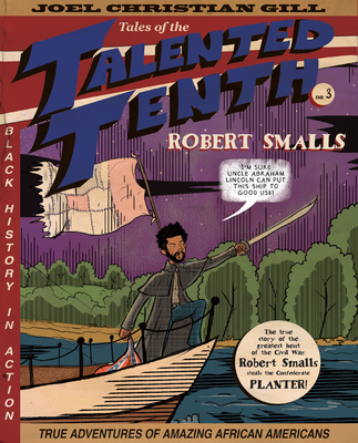 Robert Smalls: Tales of the Talented Tenth, no. 3 By Joel Christian Gill, Qiana Whitted (Foreword by) Cover Image