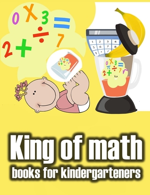King of math books for kindergarteners: Homeschool - Addition and Subtraction Activities and 1st Grade Workbook - books basics Cover Image