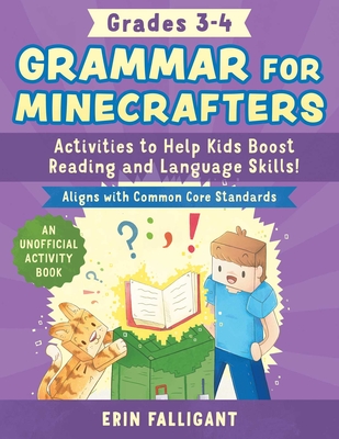 Grammar for Minecrafters: Grades 3–4: Activities to Help Kids Boost Reading and Language Skills!—An Unofficial Activity Book (Aligns with Common Core Standards) (Reading for Minecrafters)