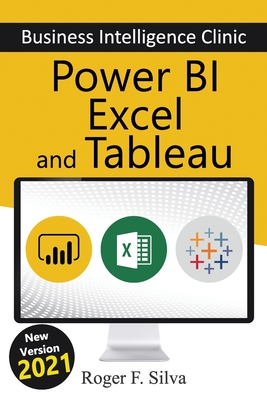 Power BI, Excel and Tableau - Business Intelligence Clinic: Create and Learn By Daniane Silva (Editor), Roger F. Silva Cover Image