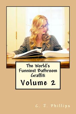 The World's Funniest Bathroom Graffiti: Volume 2 By C. J. Phillips Cover Image