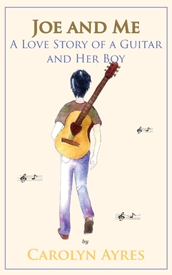 Joe and Me: A Love Story of a Guitar and Her Boy By Carolyn V. Ayres Cover Image