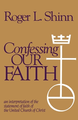 Confessing Our Faith: An Interpretation of the Statement of Faith of the United Church of Christ By Roger L. Shinn Cover Image