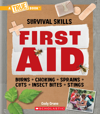 First Aid (A True Book: Survival Skills) (A True Book (Relaunch)) By Cody Crane Cover Image