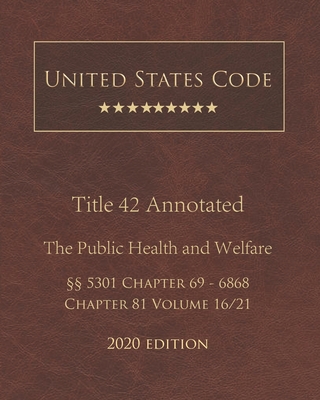 United States Code Annotated Title 42 The Public Health and Welfare 2020 Edition §§5301 Chapter 69 - 6868 Chapter 81 Volume 16/21 Cover Image