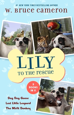 Lily to the Rescue Bind-Up Books 4-6: Dog Dog Goose, Lost Little Leopard, and The Misfit Donkey (Lily to the Rescue!) By W. Bruce Cameron Cover Image