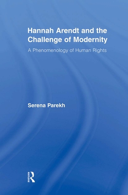 Hannah Arendt and the Challenge of Modernity: A Phenomenology of Human Rights (Studies in Philosophy) Hannah Arendt and the Challenge of Modernity: A Phenomenology of Human Rights (Studies in Philosophy) cover