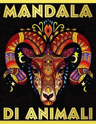 Mandala Di Animali: Libro da Colorare Mandala Animali per adolescenti, adulti, anziani - Libro da colorare antistress con disegni rilassan Cover Image
