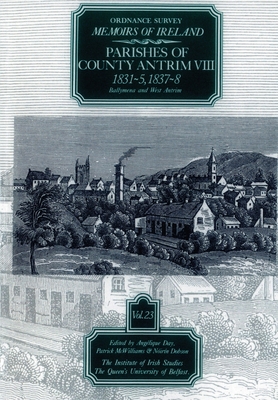 Ordnance Survey Memoirs of Ireland, Vol 23: County Antrim VIII, 1831-35, 1837-38 (Ordnance Survey Memoirs of Ireland 1830-1840) Cover Image