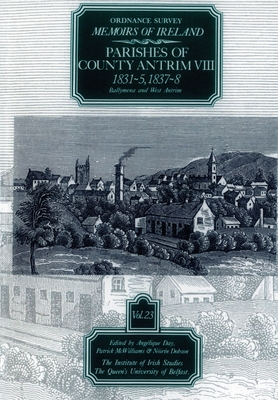 Ordnance Survey Memoirs of Ireland, Vol 23: County Antrim VIII, 1831-35, 1837-38 (Ordnance Survey Memoirs of Ireland 1830-1840)