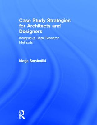 Case Study Strategies for Architects and Designers: Integrative Data Research Methods Cover Image