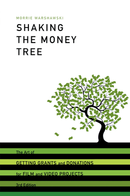Shaking the Money Tree: The Art of Getting Grants and Donations for Film and Video Projects (Shaking the Money Tree: The Art of Getting Grants & Donations) By Morrie Warshawski Cover Image