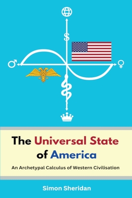 The Universal State of America: An Archetypal Calculus of Western Civilisation Cover Image
