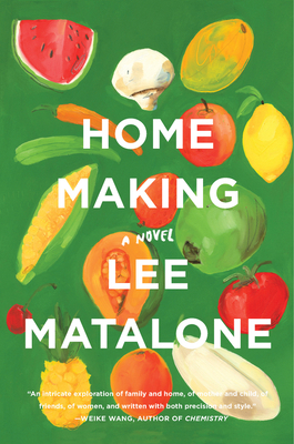 Home Making: A Novel By Lee Matalone Cover Image