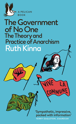 The Government of No One: The Theory and Practice of Anarchism (Pelican Books) By Ruth Kinna Cover Image
