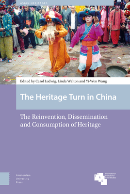 The Heritage Turn in China: The Reinvention, Dissemination and Consumption of Heritage (Asian Heritages) Cover Image