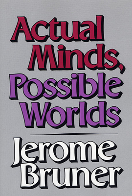Actual Minds, Possible Worlds (Jerusalem-Harvard Lectures #1) By Jerome Bruner Cover Image