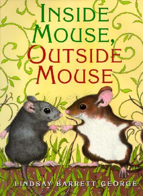 Inside Mouse, Outside Mouse By Lindsay Barrett George, Lindsay Barrett George (Illustrator) Cover Image