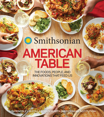 Smithsonian American Table: The Foods, People, and Innovations That Feed Us Cover Image