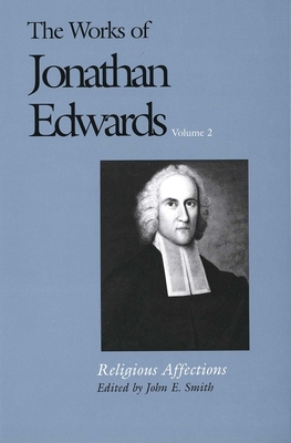 The Works of Jonathan Edwards, Vol. 2: Volume 2: Religious Affections (The Works of Jonathan Edwards Series) Cover Image