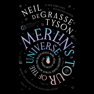 Merlin's Tour of the Universe, Revised and Updated for the Twenty-First Century: A Traveler's Guide to Blue Moons and Black Holes, Mars, Stars, and Ev By Neil Degrasse Tyson, Neil Degrasse Tyson (Read by), Bronson Pinchot (Read by) Cover Image