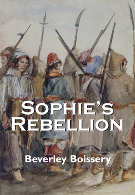 Sophie's Rebellion (Sophie Mallory #1) By Beverley Boissery Cover Image