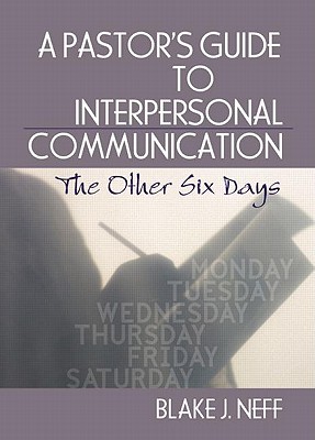 A Pastor's Guide to Interpersonal Communication: The Other Six Days (Haworth Series in Chaplaincy) Cover Image