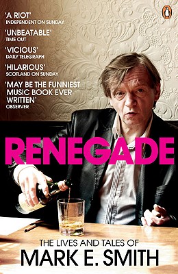Renegade: The Lives and Tales of Mark E. Smith Cover Image