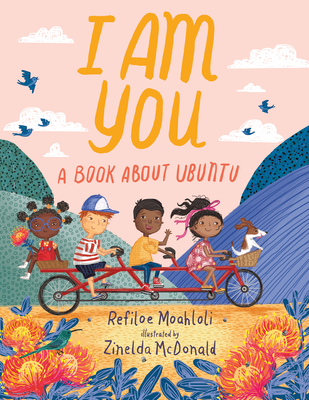 I Am You: A Book about Ubuntu By Refiloe Moahloli, Zinelda McDonald (Illustrator) Cover Image