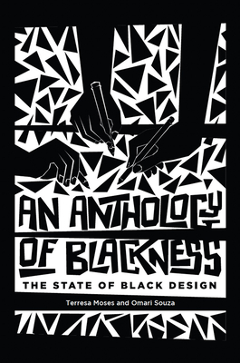 An Anthology of Blackness: The State of Black Design By Terresa Moses (Editor), Omari Souza (Editor), Elizabeth (Dori) Tunstall (Foreword by) Cover Image