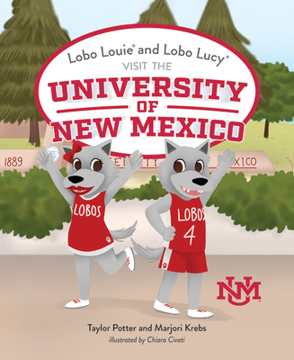 Lobo Louie and Lobo Lucy Visit the University of New Mexico By Marjori Krebs, Taylor Potter Cover Image