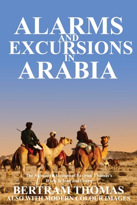 Alarms and Excursions in Arabia: The Life and Works of Bertram Thomas in Early 20th Century Iraq and Oman. Cover Image