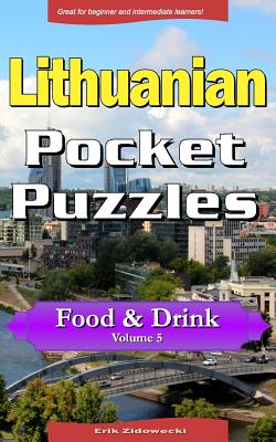 Lithuanian Pocket Puzzles - Food & Drink - Volume 5: A Collection of Puzzles and Quizzes to Aid Your Language Learning By Erik Zidowecki Cover Image