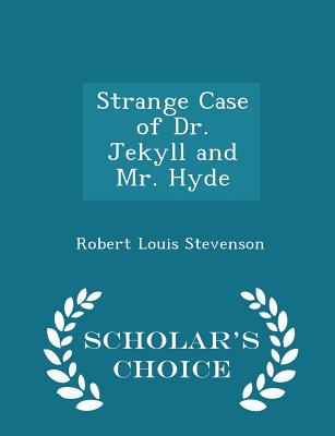 Strange Case of Dr. Jekyll and Mr. Hyde - Scholar's Choice Edition By Robert Louis Stevenson Cover Image