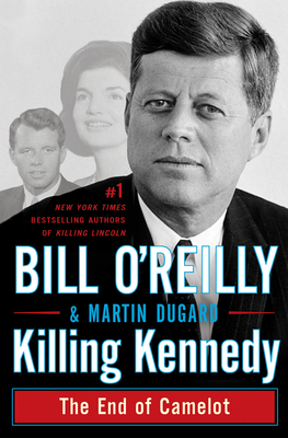 Killing Kennedy: The End of Camelot (Bill O'Reilly's Killing Series)