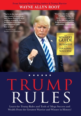 Trump Rules: Learn the Trump Rules and Tools of Mega Success and Wealth From the Greatest Warrior and Winner in History! Cover Image