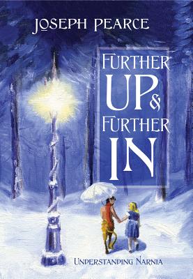 Further Up & Further in: Understanding Narnia By Joseph Pearce Cover Image