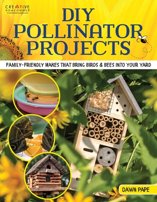 Pollinator Projects: Build the Best Backyard for Birds, Bees, Butterflies, Bats, and Beetles Cover Image