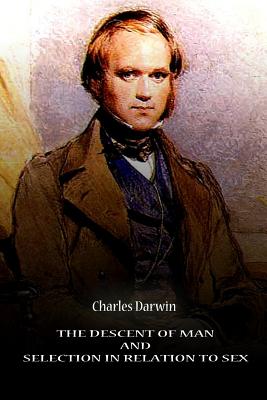 The Descent Of Man And Selection In Relation To Sex By Charles Darwin Cover Image